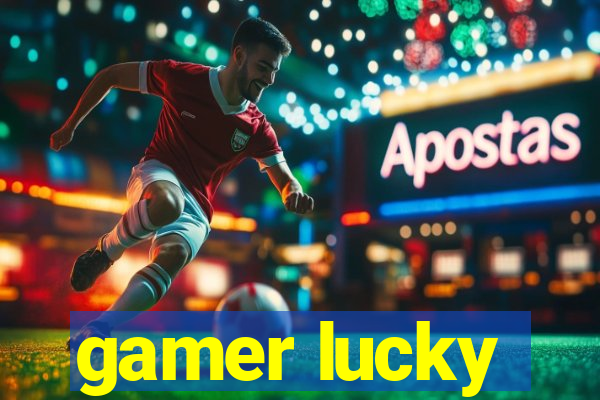 gamer lucky
